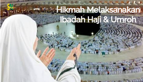 Hikmah Melaksanakan Ibadah Haji & Umroh